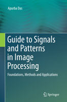 Guide to Signals and Patterns in Image Processing: Foundations, Methods and Applications 331937799X Book Cover