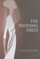 The Wedding Dress: A Sourcebook 1862057028 Book Cover