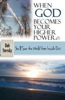 When God Becomes Your Higher Power: You'll See the World from Inside Out 1946812366 Book Cover