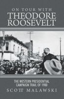 On Tour with Theodore Roosevelt: The Western Presidential Campaign Trail of 1900 B0CCF4P5YV Book Cover