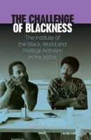 The Challenge of Blackness: The Institute of the Black World and Political Activism in the 1970s 0813044448 Book Cover