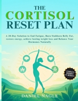 THE CORTISOL RESET PLAN: A 28-Day Solution to End Fatigue, Burn Stubborn Belly Fat, restore energy, achieve lasting weight loss, and Balance Your Hormones Naturally. B0FS14R4GC Book Cover