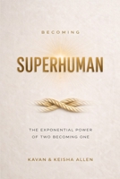 Becoming Superhuman: The Exponential Power of Two Becoming One B0H9145V6D Book Cover
