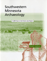 Southwestern Minnesota Archaeology: 12,000 Years in the Prairie Lake Region (Minnesota Prehistoric Archaeology Series) 087351355X Book Cover