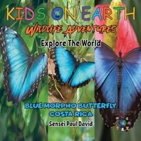 KIDS ON EARTH Wildlife Adventures - Explore The World: Blue Morpho Butterfly - Costa Rica 1778481590 Book Cover
