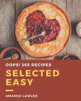 Oops! 365 Selected Easy Recipes: Explore Easy Cookbook NOW! B08GFS1WPK Book Cover
