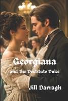 Georgiana and the Destitute Duke: The Carlyon sisters 1 B0FJ2LL7TH Book Cover