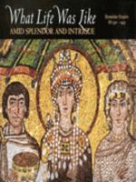 What Life Was Like Amid Splendor and Intrigue: Byzantine Empire, AD 330-1453 0783554575 Book Cover