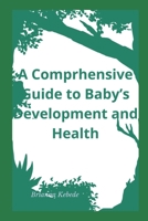 A Comprehencive Guide to: Baby's Development and Health B0FQ3WK8XZ Book Cover