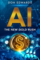 AI: The New Gold Rush 1456658786 Book Cover