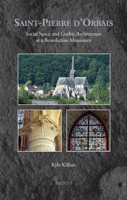 Saint-Pierre d'Orbais: Social Space and Gothic Architecture at a Benedictine Monastery 2503613861 Book Cover