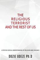 The Religious Terrorist and the Rest of Us 1545636974 Book Cover