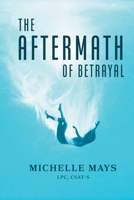 The Aftermath of Betrayal 0998843415 Book Cover