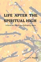 Life After the Spiritual High: A Book for Christiasns Following Jesus B08ZW3183M Book Cover