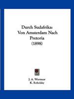 Durch Sudafrika: Von Amsterdam Nach Pretoria (1898) 1161143165 Book Cover