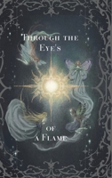 Through the Eyes of a Flame: Poems of Past Loves and Past Lives B0FNBSWK9J Book Cover