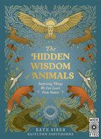 The Hidden Wisdom of Animals: Surprising Things We Can Learn From Nature 0711294771 Book Cover