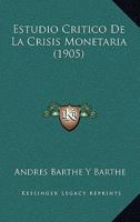 Estudio Critico De La Crisis Monetaria (1905) 116671361X Book Cover