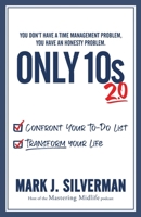 Only 10s 2.0: Confront Your To-Do List and Transform Your Life 0578763613 Book Cover