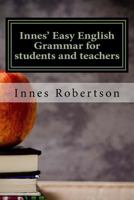 Innes' Easy English Grammar for students and teachers: A concise illustrated guide to English Grammar for students and teachers. 1544833180 Book Cover