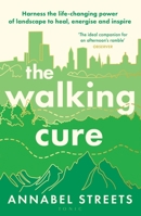 The Walking Cure: Harness the Life-Changing Power of Landscape to Heal, Energise and Inspire 152667632X Book Cover