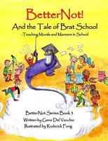 BetterNot! And the Tale of Brat School: Teaching Morals and Manners in School 0692931503 Book Cover