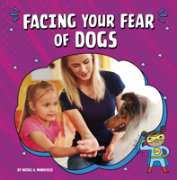 Facing Your Fear of Dogs 0756574226 Book Cover
