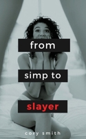 SIMP TO SLAYER: 50 Mental Models to Transform Your Sex Life B08ZQ9Y2LB Book Cover