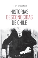 Historias desconocidas de Chile (Spanish Edition) 9563244397 Book Cover