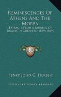 Reminiscences Of Athens And The Morea: Extracts From A Journal Of Travels In Greece In 1839 116567968X Book Cover