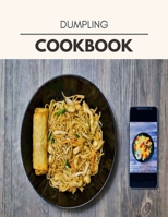 Dumpling Cookbook: Easy Recipes For Preparing Tasty Meals For Weight Loss And Healthy Lifestyle All Year Round B08R2DRRQ8 Book Cover