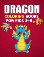 Dragon Coloring Books For Kids 3-8: Dragon Coloring Books For Kids Ages 3-8 Super fun for Boys and Girls. Super Fun Coloring Pages of Cute & Friendly Dragons! B08NW5QL6P Book Cover