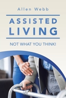 Assisted Living - Not What You Think! 166987303X Book Cover