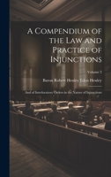 A Compendium of the Law and Practice of Injunctions: And of Interlocutory Orders in the Nature of Injunctions; Volume 2 1021604143 Book Cover