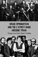 Bruce Springsteen and The E Street Band Awesome Trivia: Things You Don't Want To Miss: American Music Group Quizzes B0939V81CJ Book Cover