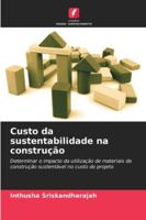 Custo da sustentabilidade na construção: Determinar o impacto da utilização de materiais de construção sustentável no custo do projeto (Portuguese Edition) 6208753732 Book Cover