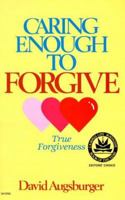 Caring Enough to Forgive--Caring Enough Not to Forgive 0830707492 Book Cover