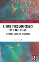 Living through Crisis by Lake Chad: Violence, Labor and Resources 1032155299 Book Cover