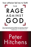 The Rage Against God: How Atheism Led Me to Faith 0310320313 Book Cover