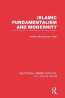 Islamic Fundamentalism and Modernity (Routledge Library Editions: Politics of Islam) 1138912654 Book Cover