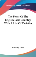 The Ferns of the English Lake Country, with a List of Varieties 1163761117 Book Cover