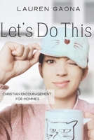 Let's Do This: Christian Encouragement for Mommies B0CGTKVRXR Book Cover