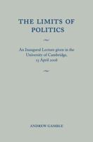The Limits of Politics: An Inaugural Lecture Given in the University of Cambridge, 23 April 2008 0521145988 Book Cover