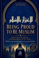 Being Proud to Be Muslim: Advice from the Salaf on Instilling Dignity in Our Youth (Heirs of Honor) B0G258ZQ2D Book Cover