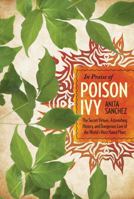 In Praise of Poison Ivy: The Secret Virtues, Astonishing History, and Dangerous Lore of the World's Most Hated Plant 1630761311 Book Cover