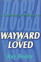 Wayward but Loved: A Commentary and Meditations on Hosea 0851517978 Book Cover