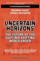Uncertain Horizons: The Future Of The Gulf In A Shifting World Order (The Mediterranean Notebooks) B0FCJGW4TY Book Cover