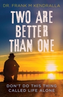 Two Are Better Than One : Don't Do This Thing Called Life Alone! 1640857036 Book Cover