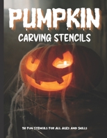 Pumpkin Carving Stencils: 50 Fun Stencils For All Ages and Skills (Halloween Crafts) B08L2JY99T Book Cover
