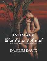 Intimacy Unleashed: Uncovering The Secrets To Great Sex B0BW3BDDFP Book Cover
